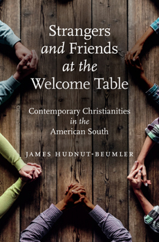 Hardcover Strangers and Friends at the Welcome Table: Contemporary Christianities in the American South Book