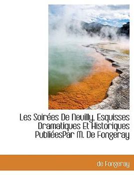 Paperback Les Soir Es de Neuilly, Esquisses Dramatiques Et Historiques Publi Espar M. de Fongeray [French] Book