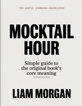 Paperback The Useful Learning Knowledge Mocktail Hour: Simple Guide to the Original Book's Core Meaning Book