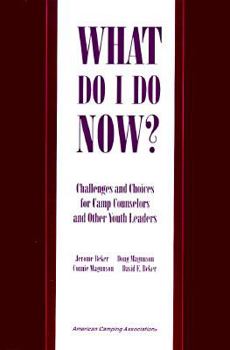 Paperback What Do I Do Now?: Challenges and Choices for Camp Counselors and Other Youth Leaders Book