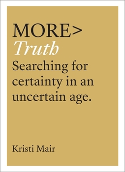 Paperback More Truth: Searching for Certainty in an Uncertain World Book