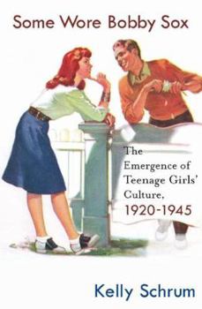 Hardcover Some Wore Bobby Sox: The Emergence of Teenage Girls' Culture, 1920-1945 Book