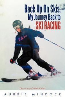 Paperback Back Up on Skis: My Journey Back to Ski Racing the True Story of Aubrie Mindock Book