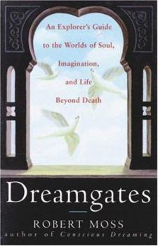 Paperback Dreamgates: An Explorer's Guide to the Worlds of Soul, Imagination, and Life Beyond Death Book
