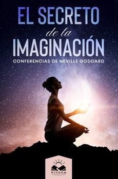 Paperback El Secreto de la Imaginación: Colección Entremos en el Silencio (Conferencias de Neville) (Spanish Edition) [Spanish] Book