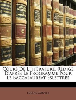 Paperback Cours de Litterature, Redige D'Apres Le Programme Pour Le Baccalaureat Eslettres [French] Book