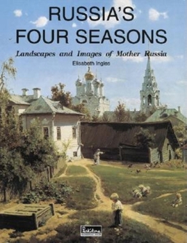Hardcover Russia's Four Seasons: Landscapes and Images of Mother Russia Book