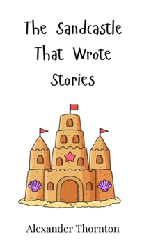 Hardcover The Sandcastle That Wrote Stories Book