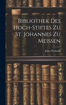 Hardcover Bibliothek des Hoch-Stiftes zu St. Johannes zu Meissen [German] Book