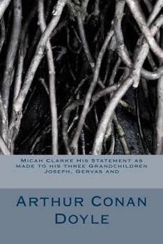 Micah Clarke His Statement as made to his three Grandchildren Joseph, Gervas and