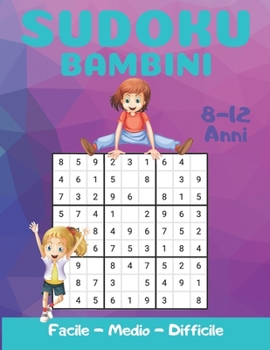 Paperback Sudoku Bambini 8-12 Anni: Migliorare le capacità logiche e di pensiero critico con ]200 griglie di 3 livelli: Facile da Facile a Difficile - Bra [Italian] Book