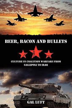 Paperback Beer, Bacon and Bullets: Culture in Coalition Warfare from Gallipoli to Iraq Book