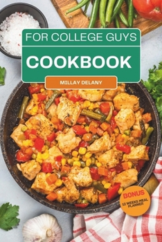Paperback College Cookbook for Guys: Over 60 No-Fuss and Dorm Friendly Recipes That Fit Your Budget, For Busy Students and Men To Satisfy Campus Cravings, Book