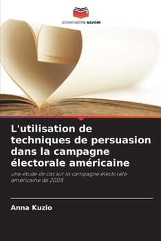 Paperback L'utilisation de techniques de persuasion dans la campagne électorale américaine [French] Book