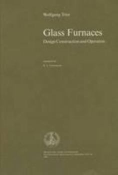 Glass Furnaces: Design, Construction and Operation
