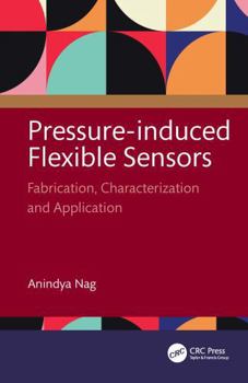 Hardcover Pressure-Induced Flexible Sensors: Fabrication, Characterization and Application Book