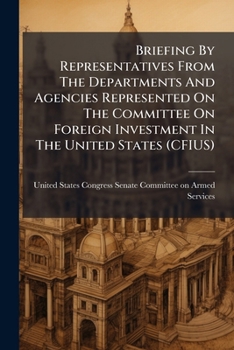 Briefing By Representatives From The Departments And Agencies Represented On The Committee On Foreign Investment In The United States (CFIUS)