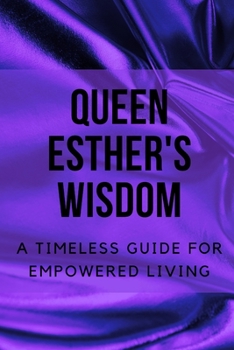 Paperback Queen Esther's Wisdom: A Timeless Guide for Empowered Living Book