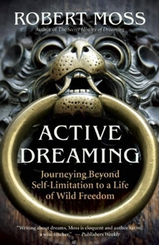 Paperback Active Dreaming: Journeying Beyond Self-Limitation to a Life of Wild Freedom Book