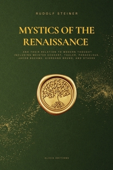Paperback Mystics of the Renaissance and their relation to modern thought: including Meister Eckhart, Tauler, Paracelsus, Jacob Boehme, Giordano Bruno, and othe Book