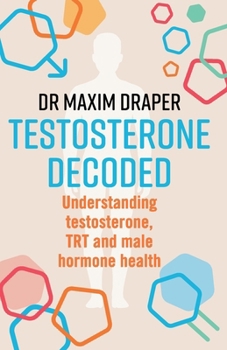 Testosterone Decoded: Understanding testosterone, TRT and male hormonal health