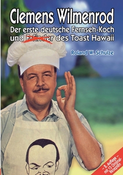 Paperback Clemens Wilmenrod: Der erste deutsche Fernseh-Koch und der Erfinder des Toast Hawaii [German] Book