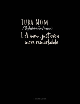 Paperback Tuba Mom (Noun) 1.A Mom, Just Even More Remarkable: 3 Column Ledger Book