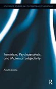 Hardcover Feminism, Psychoanalysis, and Maternal Subjectivity Book