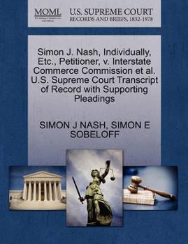 Simon J. Nash, Individually, Etc., Petitioner, v. Interstate Commerce Commission et al. U.S. Supreme Court Transcript of Record with Supporting Pleadings