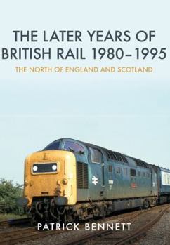 Paperback The Later Years of British Rail 1980-1995: The North of England and Scotland Book