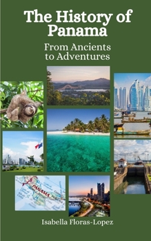 Paperback The History of Panama: From Ancients to Adventures Book