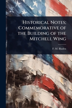 Historical Notes; Commemorative of the Building of the Mitchell Wing