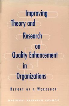 Improving Theory and Research on Quality Enhancement in Organizations: Report of a Workshop (Compass Series)