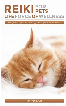 Paperback Reiki For Pets: Life Force of Wellness: A beginner's guide to energy healing their loved ones Book