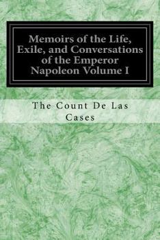 Paperback Memoirs of the Life, Exile, and Conversations of the Emperor Napoleon Volume I Book