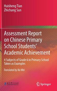 Chinese Primary School Students' Academic Achievement Assessment Report and Assessment Tools: 4 Subjects of Grade 6 in Primary School Taken as Example