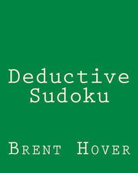 Paperback Deductive Sudoku: Sudoku Puzzles To Challenge Your Logical Skills Book
