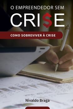 O Empreendedor Sem Crise: Crise financeira, como sobreviver à ela
