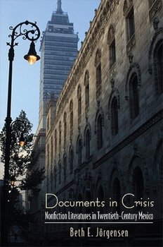 Hardcover Documents in Crisis: Nonfiction Literatures in Twentieth-Century Mexico Book
