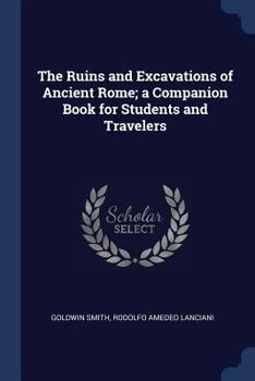 Paperback The Ruins and Excavations of Ancient Rome; a Companion Book for Students and Travelers Book