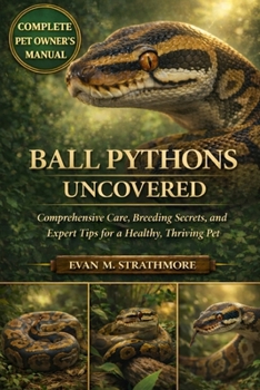 Paperback Ball Pythons Uncovered: Comprehensive Care, Breeding Secrets, and Expert Tips for a Healthy, Thriving Pet Book