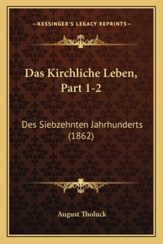 Paperback Das Kirchliche Leben, Part 1-2: Des Siebzehnten Jahrhunderts (1862) [German] Book