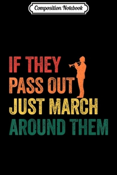 Composition Notebook: Funny Marching Band If They Pass Out Just March Around Them  Journal/Notebook Blank Lined Ruled 6x9 100 Pages