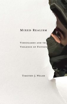 Mixed Realism: Videogames and the Violence of Fiction - Book  of the Electronic Mediations
