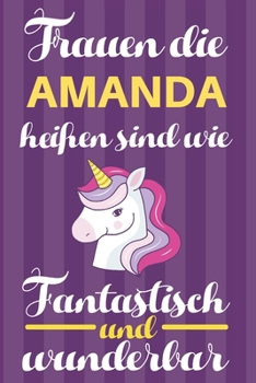 Notizbuch: Frauen Die Amanda Hei�en Sind Wie Einh�rner (Blankonotizbuch mit Inhaltsverzeichnis und Seitenzahlen zum Selbstgestalten, Softcover) Tagebebuch, Reisetagebuch, Skizzenbuch F�r Mama, Tochter