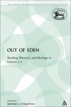 Out of Eden: Reading, Rhetoric, And Ideology in Genesis 2-3 (The Library of Hebrew Bible/Old Testament Studies)