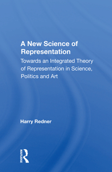 Paperback A New Science of Representation: Towards an Integrated Theory of Representation in Science, Politics and Art Book