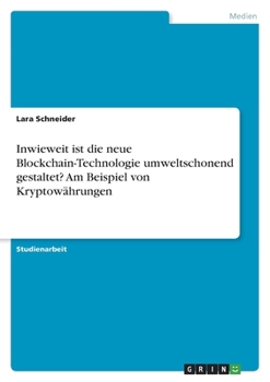Paperback Inwieweit ist die neue Blockchain-Technologie umweltschonend gestaltet? Am Beispiel von Kryptowährungen [German] Book