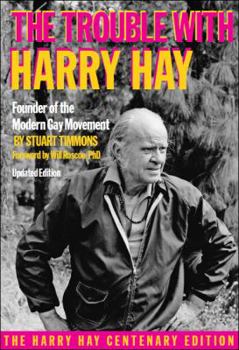 Stuart Timmons The Trouble With Harry Hay: Founder of... book by Stuart Timmons