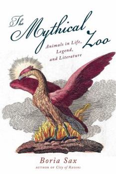 Hardcover The Mythical Zoo: Animals in Myth, Legend, and Literature Book
